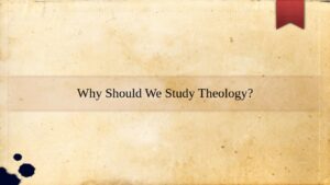 Why should we study theology?